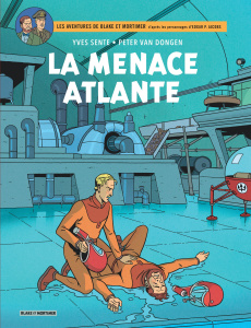 Les aventures de Blake et Mortimer Tome 31 : La menace atlante - Sente Yves ; Van Dongen Peter ; Jacobs Edgar Pierr