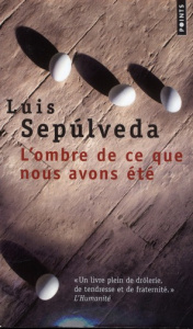 L'ombre de ce que nous avons été - Sepúlveda Luis ; Hausberg Bertille