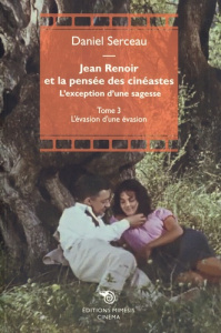 Renoir et la pensée des cinéastes - L'exception d'une sagesse. Tome 3, L'évasion d'une évasion - Serceau Daniel