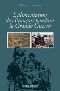 L'alimentation des Français pendant la Grande Guerre - Serventi Silvano