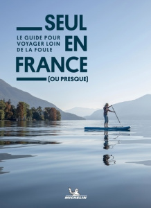 Seul en France (ou presque). Le guide pour voyager loin de la foule - Chaudeau Céline ; Bouvet Camille ; Fontaine Lucie