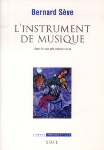L'instrument de musique. Une étude philosophique - Sève Bernard
