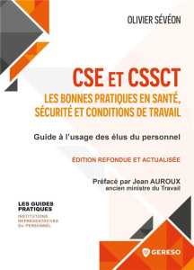 CSE et CSSCT : les bonnes pratiques en santé, sécurité et conditions de travail. Edition actualisée - Sévéon Olivier ; Auroux Jean