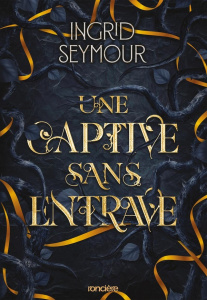 La Guérisseuse de royaumes Tome 2 : Une captive sans entrave - Seymour Ingrid ; Le Jalu Loïc