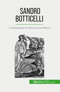 SANDRO BOTTICELLI - O EMBAIXADOR DA RENASCENCA ITALIANA - SGALBIERO TATIANA