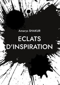 Eclats d'Inspiration. Eclat d'Inspirations - Shakur Amarys