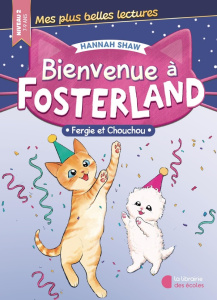 Bienvenue à Fosterland : Fergie et Chouchou. Niveau 2 - Shaw Hannah ; Johnson Bev ; Mialon Estelle
