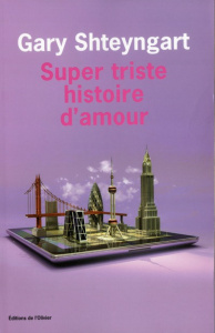 Super triste histoire d'amour - Shteyngart Gary ; Roques Stéphane