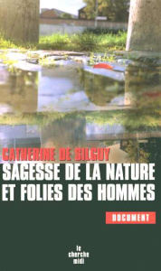 Sagesse de la nature et folieS des hommes - Silguy Catherine de