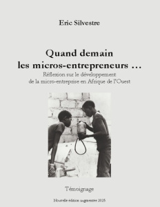 Quand demain les micros-entrepreneurs .... Réflexion sur le développement de la micro entreprise en - Silvestre Eric