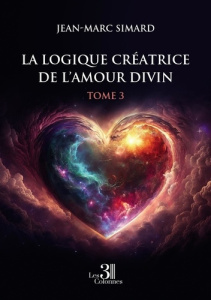 La Logique créatrice de l'amour divin - Tome 3 - Simard Jean-marc