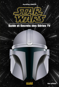 Star Wars : Guide et Secrets des Séries TV - Simon Aurélien