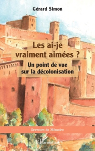 Les ai-je vraiment aimées ? Un point de vue sur la décolonisation - Simon Gérard