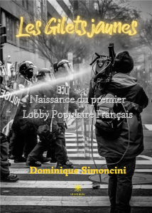 Les Gilets jaunes. Naissance du premier Lobby Populaire Français - Simoncini Dominique