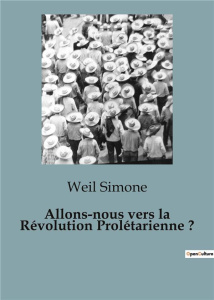 Allons-nous vers la Révolution Prolétarienne ? - Simone Weil