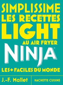 Les recettes light au Air Fryer Ninja les faciles du monde - Mallet Jean-François