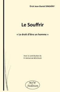 Le Souffrir. "Le droit d'être un homme" - Singaïny Erick Jean-Daniel ; Boucaud Michel de