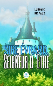 Sire Évrard, Seigneur d'Èthe - Dispaux Ludovic