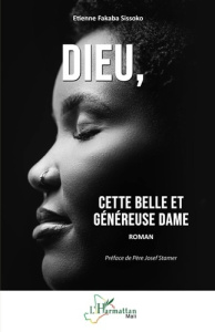 Dieu. Cette belle et généreuse Dame - Sissoko Etienne Fakaba ; Stamer Josef