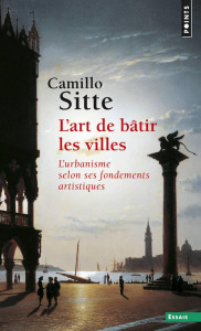 L'art de bâtir les villes. L'urbanisme selon ses fondements artistiques - Sitte Camillo ; Wieczorek Daniel ; Choay Françoise