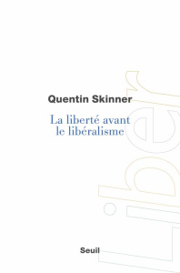 La liberté avant le libéralisme - Skinner Quentin ; Zagha Muriel