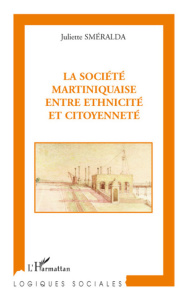 La société martiniquaise entre ethnicité et citoyenneté - Sméralda Juliette