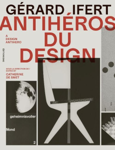Gérard Ifert, antihéros du design. Edition bilingue français-anglais - Smet Catherine de ; Côme Tony ; Cecco Ascanio