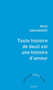Toute histoire de deuil est une histoire d'amour - Snauwaert Maïté
