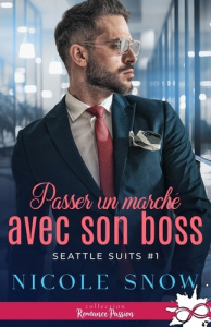 Passer un marché avec son boss. Tome 1, Seattle Suits - Snow Nicole