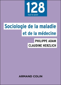 Sociologie de la maladie et de la médecine - Adam Philippe ; Herzlich Claudine ; Singly Françoi