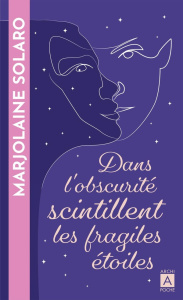 Dans l'obscurité scintillent les fragiles étoiles - Solaro Marjolaine