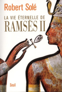 La vie éternelle de Ramsès II - Solé Robert