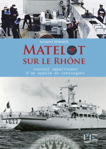 Matelot sur le Rhône. Le journal impertinent d'un appelé du contingent - Sommer Laurent