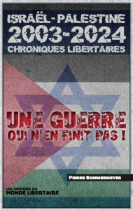 Israël Palestine 2003-2023. Chroniques libertaires. Une guerre qui n'en finit pas ! - Sommermeyer Pierre