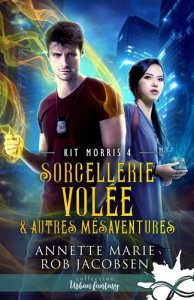 Kit Morris, Tome 4. Sorcellerie volée & autres mésaventures - Marie Annette ; Jacobsen Rob