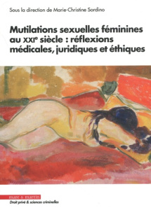 Mutilations sexuelles féminines au XXIe siècle : réflexions médicales, juridiques et éthiques - Sordino Marie-Christine