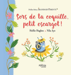 Sors de ta coquille, petit escargot ! - Hugues Hollie ; Aye Nila