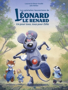Les géniales inventions de Léonard le renard Tome 3 : Un pour tous, tous pour Zélie - Souillé Laurent ; Souillé Olivier ; Mellan Julie