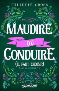Sous le charme Tome 2 : Maudire ou conduire (il faut choisir) - Cross Juliette ; Demogue Elodie