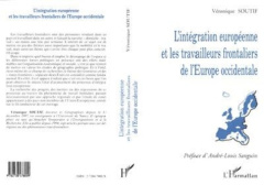 L'intégration européenne et les travailleurs frontaliers de l'Europe occidentale - Soutif Véronique