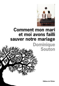 Comment mon mari et moi avons failli sauver notre mariage - Souton Dominique