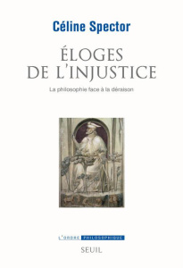 Eloges de l'injustice. La philosophie face à la déraison - Spector Céline