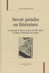 SAVOIR PEINDRE EN LITTERATURE. LA DESCRIPTION DANS LE ROMAN AU XVIIE SIECLE : GEORGES ET MADELEINE - SPICA ANNE-ELISABETH