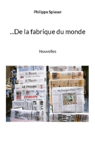 ...De la fabrique du monde - Spieser Philippe