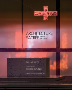 Architecture sacrée. Alsace, XXe siècle - Spitz Michel ; Bogner Patrick