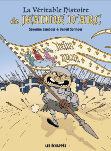 La Véritable Histoire de Jeanne d'arc - Lambour Séverine ; Springer Benoît