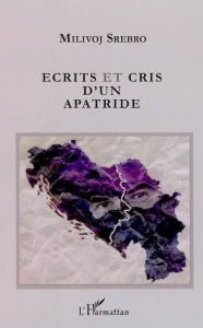 Ecrits et cris d'un apatride - Srebro Milivoj