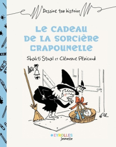 Le cadeau de la sorcière Crapounelle - Staal Shakti ; Pénicaud Clémence