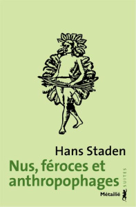Nus, féroces et anthropophages - Staden Hans ; Bouyer Marc ; Duviols Jean-Paul ; Te