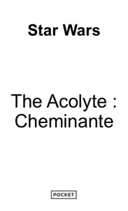 Star Wars - The Acolyte. La Cheminante - Ireland Justina ; Julien Sandy